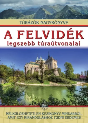 A felvidék legszebb túraútvonalai /Túrázók nagykönyve - Magyarország  témájú könyvek és olvasmányok