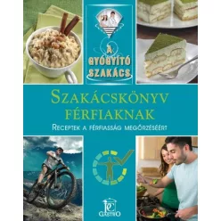 Szakácskönyv férfiaknak - receptek a férfiasság megőrzéséért /A gyógyító szakács - Táplálkozás egészségtudatos életmódhoz kapcsolódó könyvek