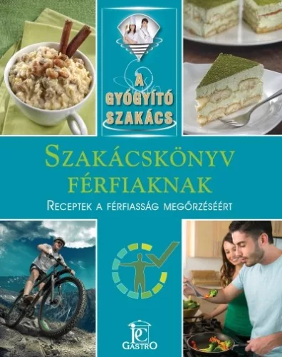 Szakácskönyv férfiaknak - receptek a férfiasság megőrzéséért /A gyógyító szakács - Táplálkozás egészségtudatos életmódhoz kapcsolódó könyvek