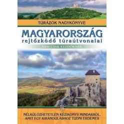 Magyarország rejtőzködő túraútvonalai - nem csak kezdőknek /Túrázók nagykönyve - Utazás  témájú könyvek és olvasmányok