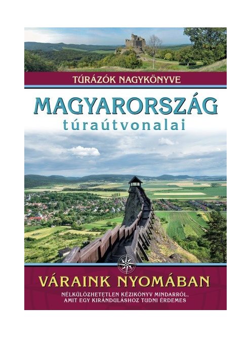 Magyarország túraútvonalai - Váraink nyomában /Túrázók nagykönyve