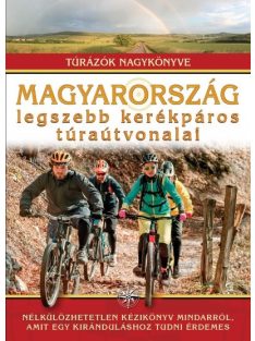   Magyarország legszebb kerékpáros túraútvonalai /Túrázók nagykönyve