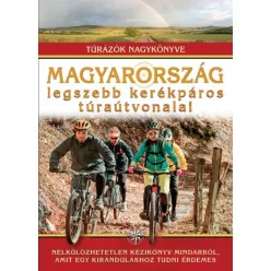 Magyarország legszebb kerékpáros túraútvonalai /Túrázók nagykönyve - Magyarország  témájú könyvek és olvasmányok