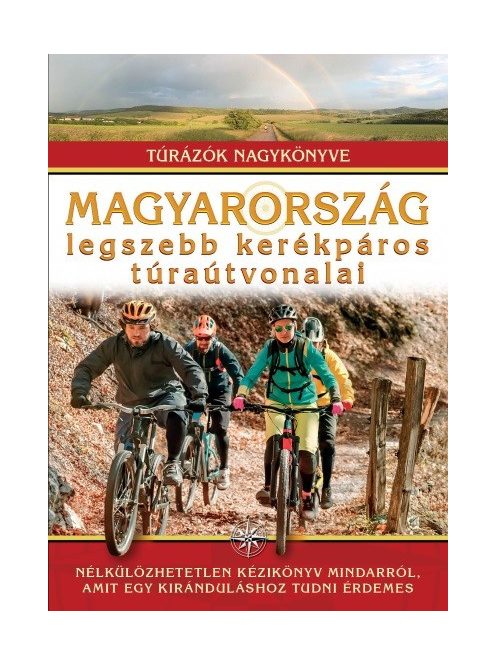 Magyarország legszebb kerékpáros túraútvonalai /Túrázók nagykönyve