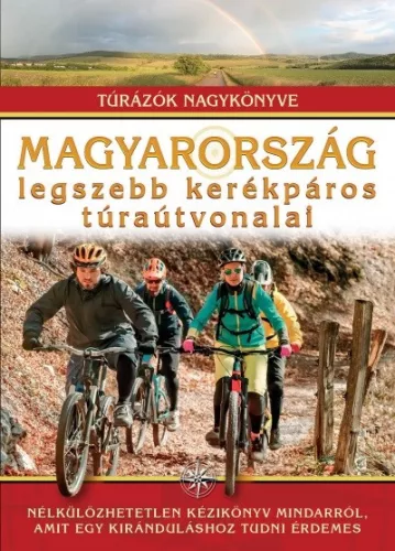 Magyarország legszebb kerékpáros túraútvonalai /Túrázók nagykönyve - Magyarország  témájú könyvek és olvasmányok