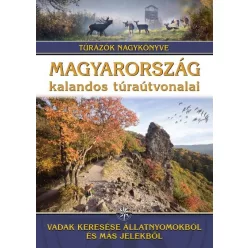 Magyarország kalandos túraútvonalai - Vadak keresése állatnyomokból és más jelekből /Túrázók nagykönyve - Magyarország  témájú könyvek és olvasmányok