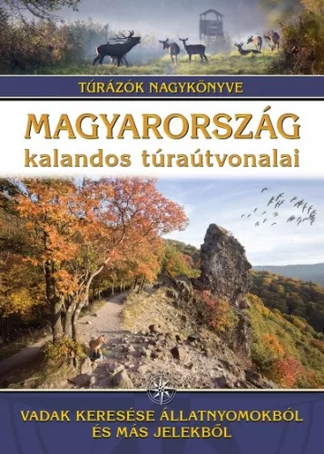 Magyarország kalandos túraútvonalai - Vadak keresése állatnyomokból és más jelekből /Túrázók nagykönyve - Magyarország  témájú könyvek és olvasmányok