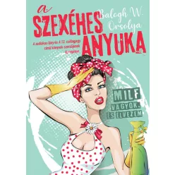 A szexéhes anyuka - MILF vagyok, és élvezem - Regények, elbeszélések  témájú könyvek és olvasmányok