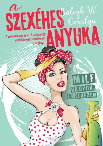 A szexéhes anyuka - MILF vagyok, és élvezem - Regények, elbeszélések  témájú könyvek és olvasmányok