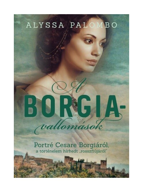 A Borgia-vallomások - Portré Cesare Borgiáról, a történelem hírhedt rosszfiújáról