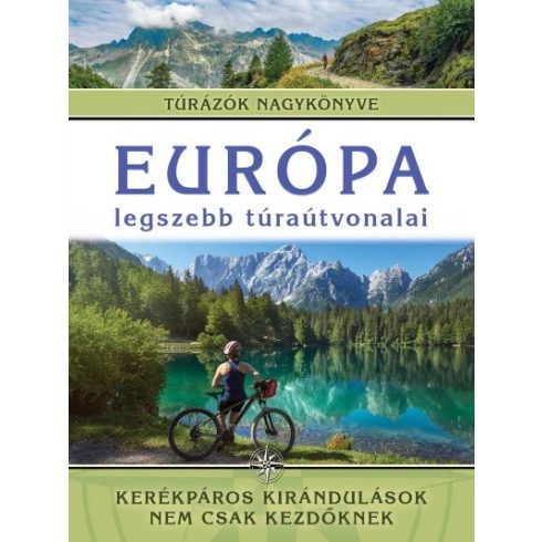 Európa legszebb túraútvonalai - Kerékpáros kirándulások nem csak kezdőknek /Túrázók nagykönyve - Európa  témájú könyvek és olvasmányok