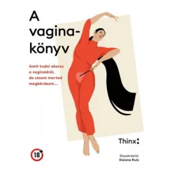 A vaginakönyv - Amit tudni akarsz a vaginádról, de sosem merted megkérdezni - Ismeretterjesztés egészségtudatos életmódhoz kapcsolódó könyvek