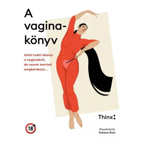 A vaginakönyv - Amit tudni akarsz a vaginádról, de sosem merted megkérdezni - Ismeretterjesztés egészségtudatos életmódhoz kapcsolódó könyvek