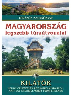   Magyarország legszebb túraútvonalai - Kilátók /Túrázók nagykönyve