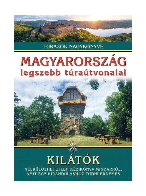 Magyarország legszebb túraútvonalai - Kilátók /Túrázók nagykönyve