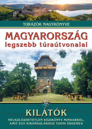 Magyarország legszebb túraútvonalai - Kilátók /Túrázók nagykönyve - Útikönyv  témájú könyvek és olvasmányok