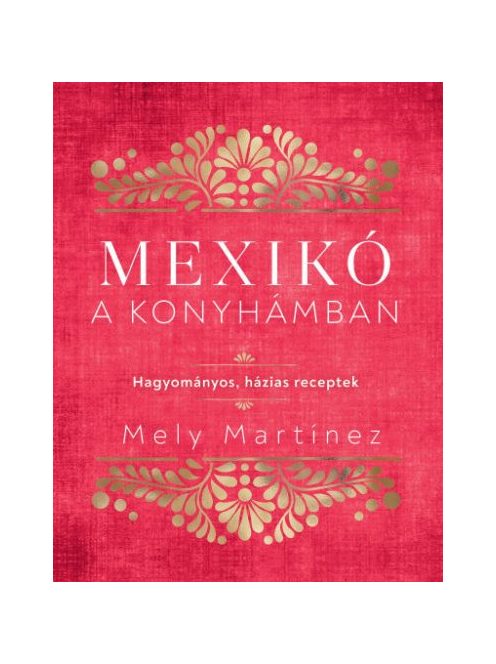 Mexikó a konyhámban - Hagyományos, házias receptek