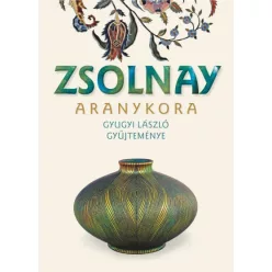 Zsolnay aranykora - Gyugyi László gyűjteménye (új kiadás) - Képzőművészet  témájú könyvek és olvasmányok