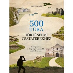 500 túra történelmi csataterekhez - Barangolások a világ legnevezetesebb csatahelyszínein - Világtörténelem  témájú könyvek és olvasmányok