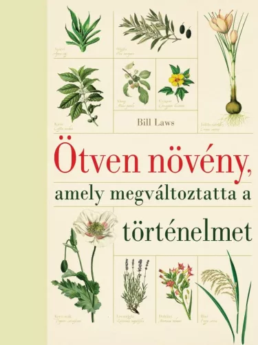 Ötven növény, amely megváltoztatta a történelmet (új kiadás) - Ismeretterjesztő  témájú könyvek és olvasmányok