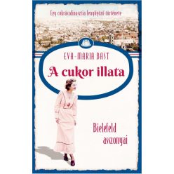 A cukor illata - Bielefeld asszonyai - Egy cukrászdinasztia lenyűgöző története 2. - Szórakoztató Irodalom  témájú könyvek és olvasmányok