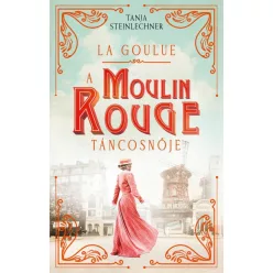 La Goulue - A Moulin Rouge táncosnője - Romantikus  témájú könyvek és olvasmányok