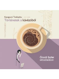   Történetek a kávézóból - Ónodi Eszter előadásában - Hangoskönyv