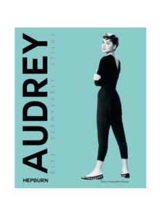 Audrey Hepburn - Élet, szenvedély, stílus