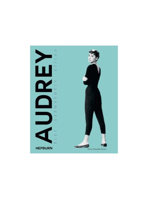 Audrey Hepburn - Élet, szenvedély, stílus