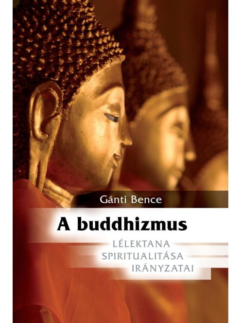 A buddhizmus - Lélektana, spiritualitása, irányzatai (új kiadás)