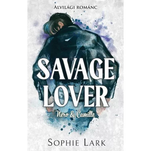 Savage Lover - Nero & Camille - Alvilági románc 3. (éldekorált) - Romantikus  témájú könyvek és olvasmányok