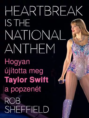 Heartbreak Is the National Anthem – Hogyan újította meg Taylor Swift a popzenét - Életrajz  témájú könyvek és olvasmányok