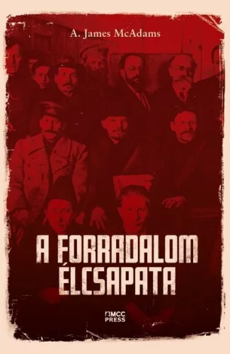 A forradalom élcsapata - Kommunista párteszme globális szinten - Ismeretterjesztő  témájú könyvek és olvasmányok