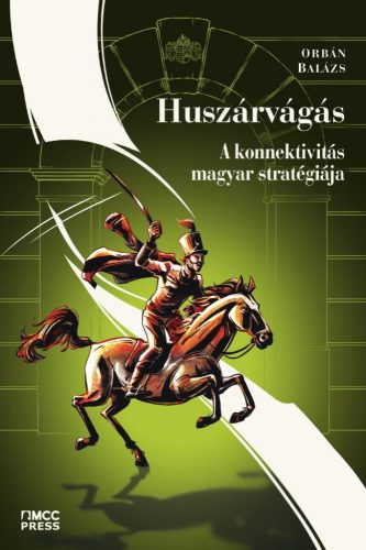 Huszárvágás - A konnektivitás magyar stratégiája - Politika  témájú könyvek és olvasmányok