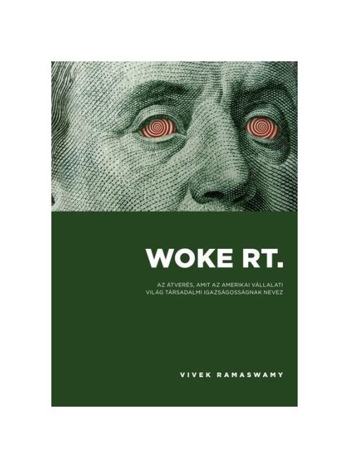 Woke Rt. - Az átverés, amit az amerikai vállalati világ társadalmi igazságosságnak nevez