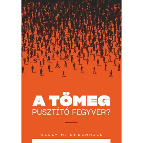 A tömeg pusztító fegyver? - A migrációs nyomás mint külügyi stratégia - Politika  témájú könyvek és olvasmányok