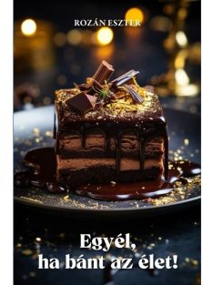Egyél, ha bánt az élet!