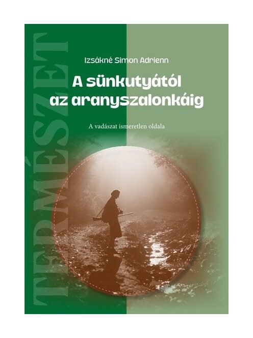 A sünkutyától az aranyszalonkáig - A vadászat ismeretlen oldala