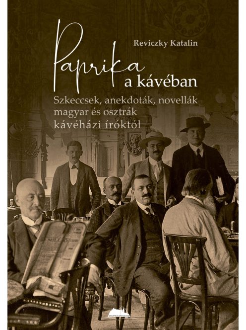 Paprika a kávéban - Szkeccsek, anekdoták, novellák magyar és osztrák kávéházi íróktól