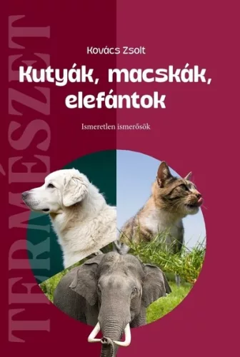 Kutyák, macskák, elefántok - Ismeretlen ismerősök - Háziállatok, házi kedvencek  témájú könyvek és olvasmányok