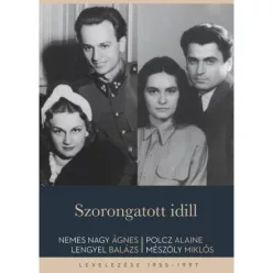   Szorongatott idill - Nemes Nagy Ágnes - Lengyel Balázs és Polcz Alaine - Mészöly Miklós levelezése 1955-1997