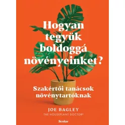 Hogyan tegyük boldoggá növényeinket? - Szakértői tanácsok növénytartóknak - Kertek és növények  témájú könyvek és olvasmányok