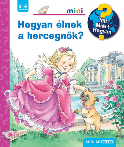 Hogyan élnek a hercegnők? - Mit? Miért? Hogyan? Mini 74. - Ismeretterjesztők  témájú könyvek és olvasmányok