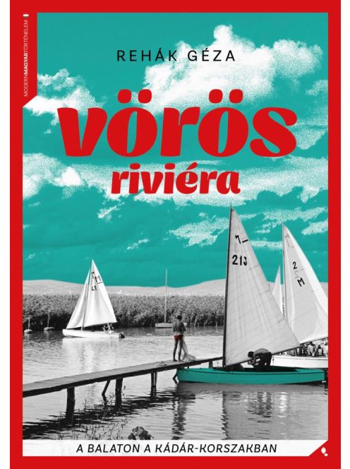 Vörös Riviéra - A Balaton a Kádár-korszakban - Modern magyar történelem (új kiadás)