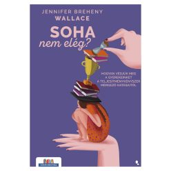 Soha nem elég - Hogyan védjük meg a gyerekeinket a teljesítménykényszer mérgező hatásaitól - Szülők könyvtára - Gyermek- és ifjúkor  témájú könyvek és olvasmányok