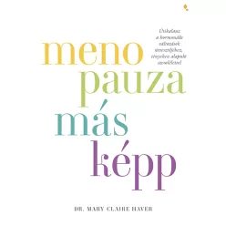 Menopauza másképp - Útikalauz a hormonális változások útvesztőjéhez, tényeken alapuló szemlélettel - Ismeretterjesztés egészségtudatos életmódhoz kapcsolódó könyvek