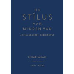   Ha stílus van, minden van - A stílusos férfi kézikönyve (új kiadás)