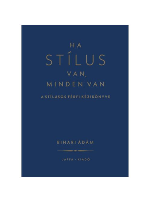 Ha stílus van, minden van - A stílusos férfi kézikönyve (új kiadás)