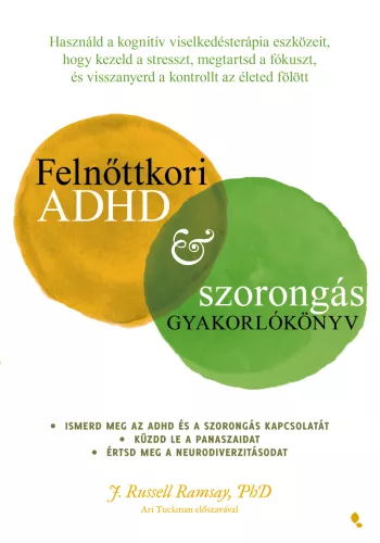 Felnőttkori ADHD&szorongás gyakorlókönyv - Használd a kognitív viselkedésterápia eszközeit, hogy kezeld a stresszt, megt - Pszichológia  témájú könyvek és olvasmányok