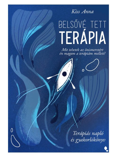 Belsővé tett terápia - Mit tehetek az önismeretért én magam a terápiám mellett? Terápiás napló és gyakorlókönyv